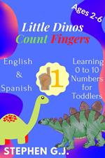 Little Dinos Count Fingers:Pequeños dinosaurios Contar Dedos;English and Spanish Learning 0 to 10 Numbers for Toddlers