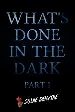 What's Done in the Dark