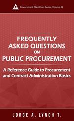 Frequently Asked Questions on Public Procurement: A Reference Guide to Procurement and Contract Administration Basics