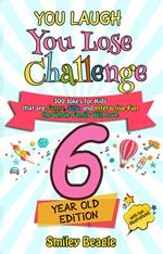 You Laugh You Lose Challenge - 6-Year-Old Edition: 300 Jokes for Kids that are Funny, Silly, and Interactive Fun the Whole Family Will Love - With Illustrations for Kids