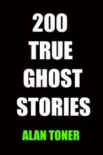 200 True Ghost Stories