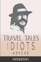 Travel Tales: Idiots Abroad - Michael Brein - cover