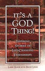 It's a God Thing! Inspiring Stories of Life-Changing Friendships