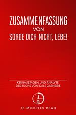 Zusammenfassung: Sorge dich nicht, lebe!: Kernaussagen und Analyse des Buchs von Dale Carnegie