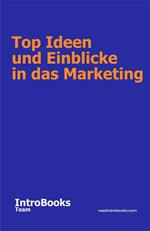 Top Ideen und Einblicke in das Marketing