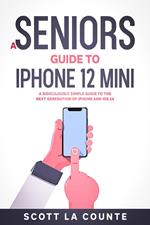 A Seniors Guide to iPhone 12 Mini: A Ridiculously Simple Guide to the Next Generation of iPhone and iOS 14