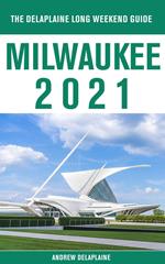 Milwaukee - The Delaplaine 2021 Long Weekend Guide