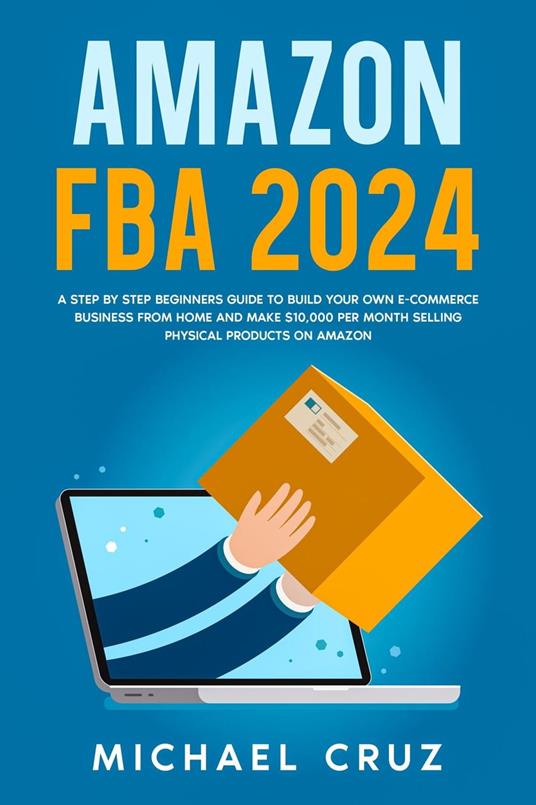 Amazon fba 2023 A Step by Step Beginners Guide To Build Your Own E-Commerce  Business From Home and Make $10,000 per Month Selling Physical Products On  Amazon - Cruz, Michael - Ebook