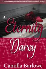 An Eternity with Darcy: A Pride and Prejudice Paranormal Sensual Intimate Trilogy