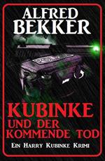 Kubinke und der kommende Tod: Ein Harry Kubinke Krimi