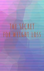 The Secret for Weight Loss