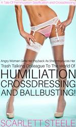 Angry Woman Gets Her Payback As She Introduces Her Trash Talking Colleague To The World Of Humiliation, Crossdressing And Ballbusting! - A Tale Of Feminization Sissification and Crossdressing