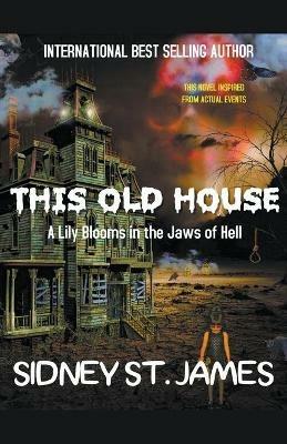 This Old House - A Lily Blooms in the Jaws of Hell - Sidney St James - cover