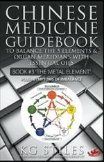 Chinese Medicine Guidebook Essential Oils to Balance the Metal Element & Organ Meridians