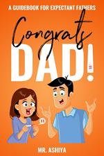 Congrats Dad!: A Guidebook For Expectant Fathers