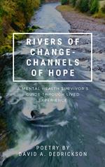 Rivers of Change - Channels of Hope: A Mental Health Survivor's Guide Through Lived Experience