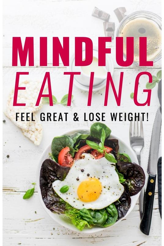 Mindful Eating: Feel Great & Lose Weight