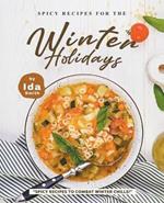 Spicy Recipes for the Winter Holidays: Spicy Recipes to Combat Winter Chills!