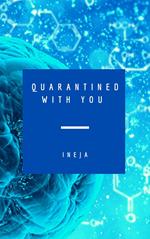 Quarantined With You