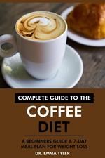 Complete Guide to the Coffee Diet: A Beginners Guide & 7-Day Meal Plan for Weight Loss