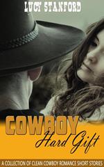 Cowboy Hard Gift: A Collection of Clean Cowboy Romance Short Stories