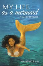 My Life As A Mermaid - A Tale To Be Shared