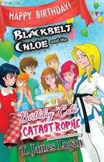 Blackbelt Chloe and the Birthday Cake Catastrophe