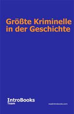 Größte Kriminelle in der Geschichte