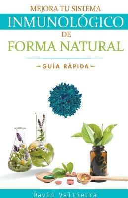 Mejora Tu Sistema Inmunologico De Forma Natural - Guia Rapida - David Valtierra - cover