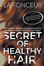 Secret of Healthy Hair: Your Complete Food & Lifestyle Guide for Healthy Hair with Season Wise Diet Plans and Hair Care Recipes