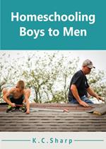 Homeschooling Boys to Men