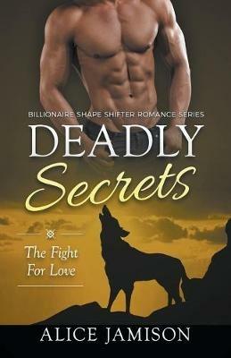 Deadly Secrets The Fight for Love (Billionaire Shape-Shifter Romance Series Book 3) - Alice Jamison - cover