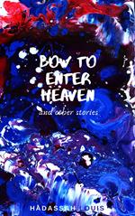 Bow to Enter Heaven and Other Stories