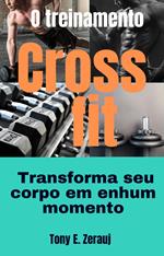 O treinamento Crossfit Transforma seu corpo em nenhum momento
