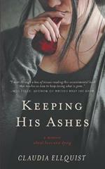 Keeping His Ashes: A Memoir About Love and Dying