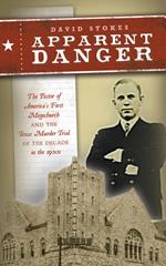 Apparent Danger: The Pastor of America's First Megachurch and the Texas Murder Trial of the Decade in the 1920s