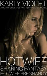 Hotwife Sharing Fantasy: Hotwife Pregnancy - A Hotwife Multiple Partner Romance Novel
