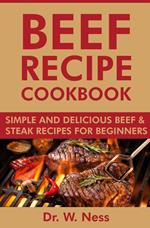 Beef Recipe Cookbook: Simple and Delicious Beef & Steak Recipes for Beginners