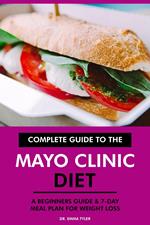 Complete Guide to the Mayo Clinic Diet: A Beginners Guide & 7-Day Meal Plan for Weight Loss