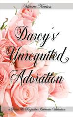 Darcy's Unrequited Adoration: A Pride and Prejudice Sensual Intimate