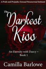 The Darkest Kiss: A Pride and Prejudice Sensual Intimate