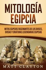 Mitología egipcia: Mitos egipcios fascinantes de los dioses, diosas y criaturas legendarias egipcias