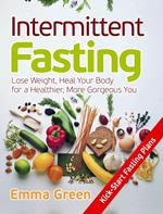 Intermittent Fasting: Lose Weight, Heal Your Body for a Healthier, More Gorgeous You