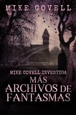 Mike Covell Investiga Más Archivos de Fantasmas
