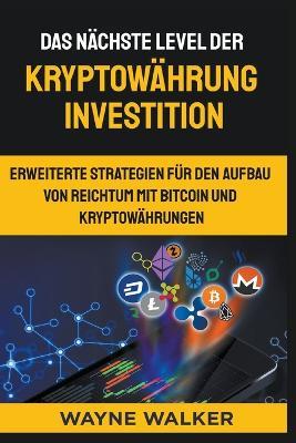 Das nachste Level der Kryptowahrung Investition - Wayne Walker - cover