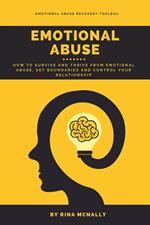 Emotional Abuse: How to Survive and Thrive from Emotional Abuse, Set Boundaries and Control Your Relationship