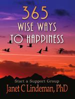 365 Wise Ways To Happiness: With Ways To Start A Happiness Support Group