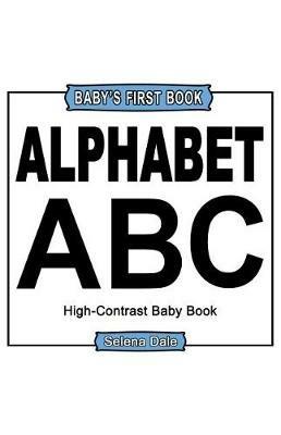 Baby' First Book: Alphabet: High-Contrast Black And White Baby Book - Selena Dale - cover