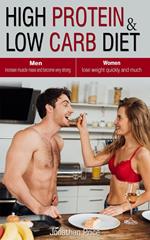 High Protein & Low Carb Diet Women - Lose Weight Quickly and Much - Men - Increase Muscle Mass and Become Very Strong -
