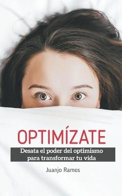 Optimizate. Desata el poder del optimismo para transformar tu vida - Juanjo Ramos - cover